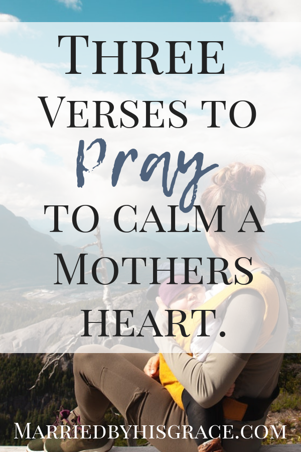 Three verses to pray to calm a mothers heart. Praying for moms. Motherhood. Christian moms.