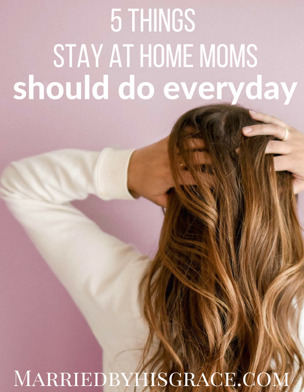 5 Things Every Stay At Home Mom Should Do Everyday. Stay at home mom schedule. Christian Mom Blog.