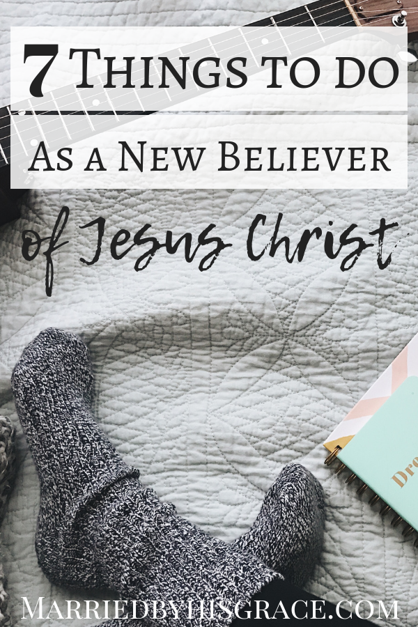7 Things to do as a New Believer in Jesus Christ