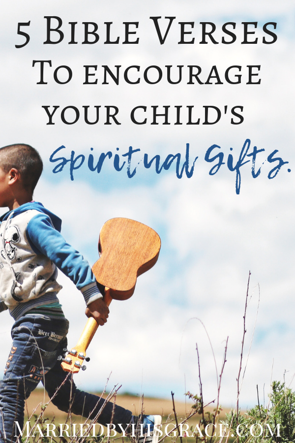 5 Bible Verses to encourage your child's spiritual gifts