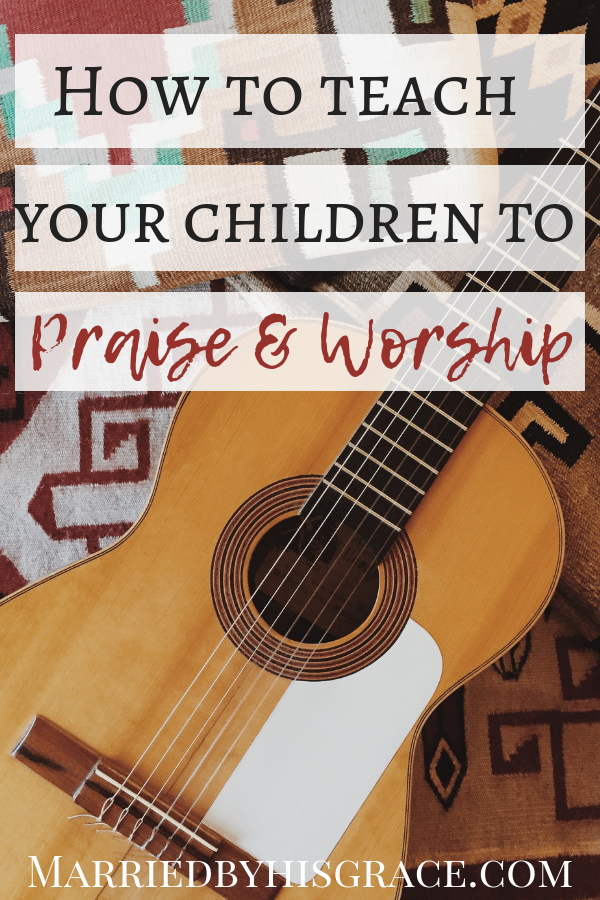How to teach your children to praise & worship