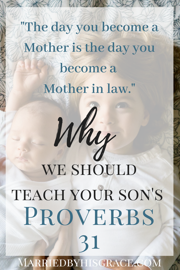 Why we should teach our son's Proverbs 31. Bible Scriptures for our sons. Teaching our children Proverbs 31. Proverbs 31 Bible Study. Memorizing Scripture with our children.