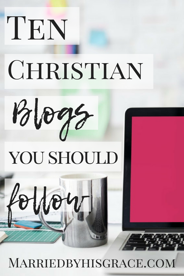 Ten Christian Blogs you should follow. Christian Bloggers, Blogging, Ministry, Building a blog, Women Blogs, Mom Blogs.