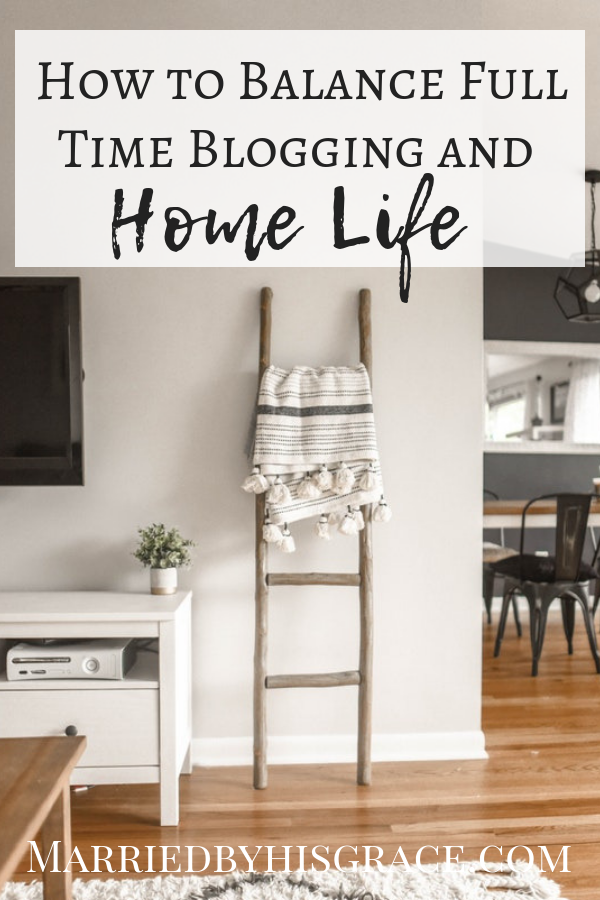 How to balance full time blogging and home life