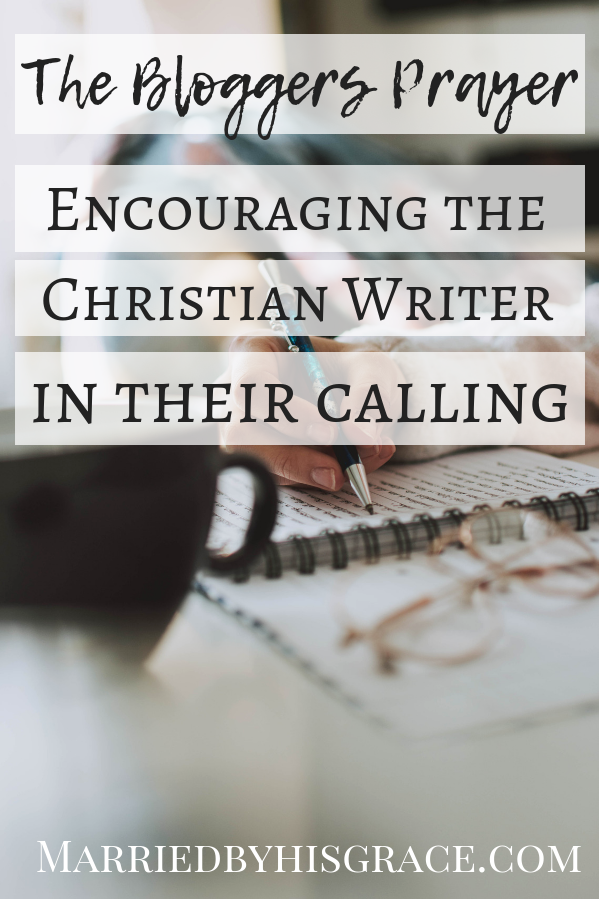 The Bloggers Prayer. Encouraging the Christian Writer in their calling.