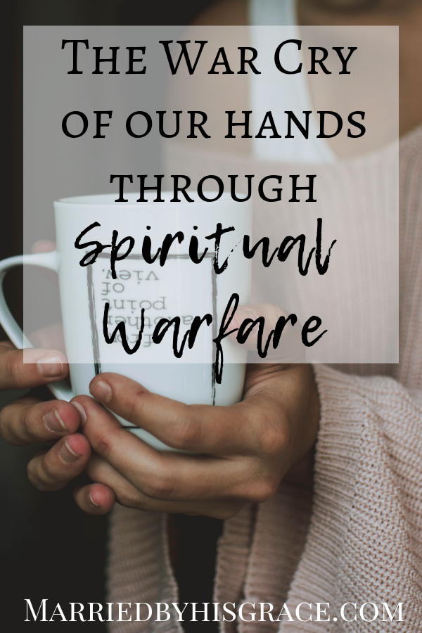 The War Cry of our hands through Spiritual Warfare