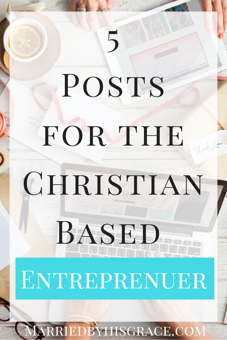5 Posts for the Christian Based Entrepreneur. Building a blog. Entreprenuership. Blogger