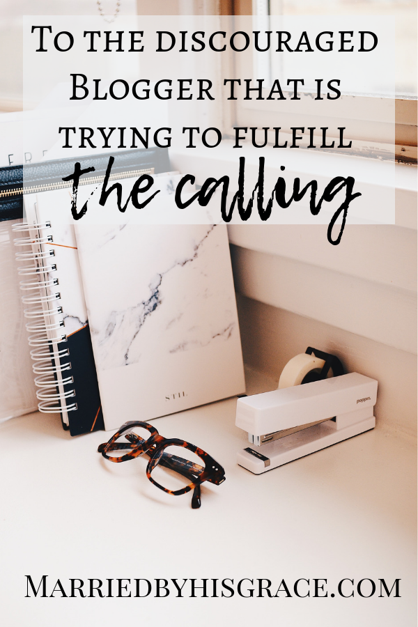 To the discouraged Blogger that is trying to fulfill the calling