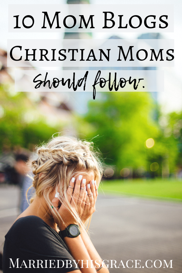 10 Mom Blogs Christian Moms should follow