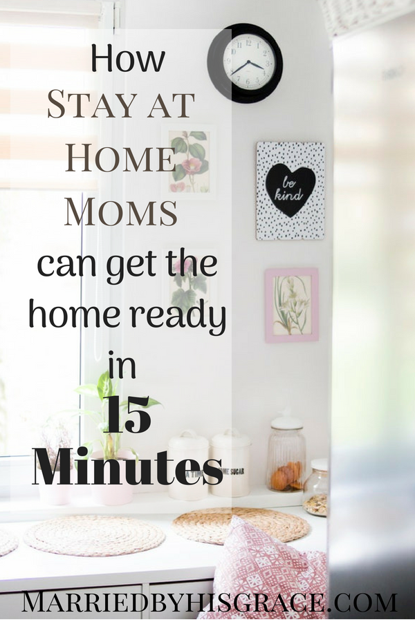 How Stay at Home Moms can get their home ready for their husbands in 15 Minutes. Cleaning home as a Stay at Home Mom. Feeling revived as a wife and mom.