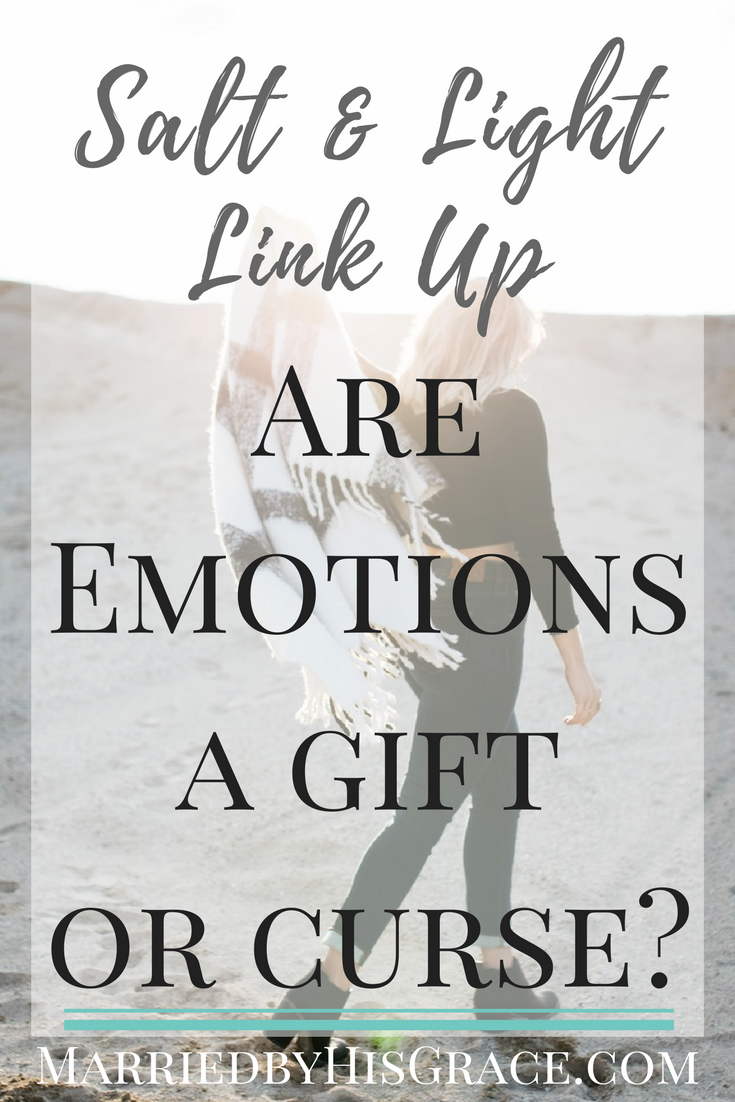 Salt & Light Link Up #2 Are Emotions a Gift or Curse?