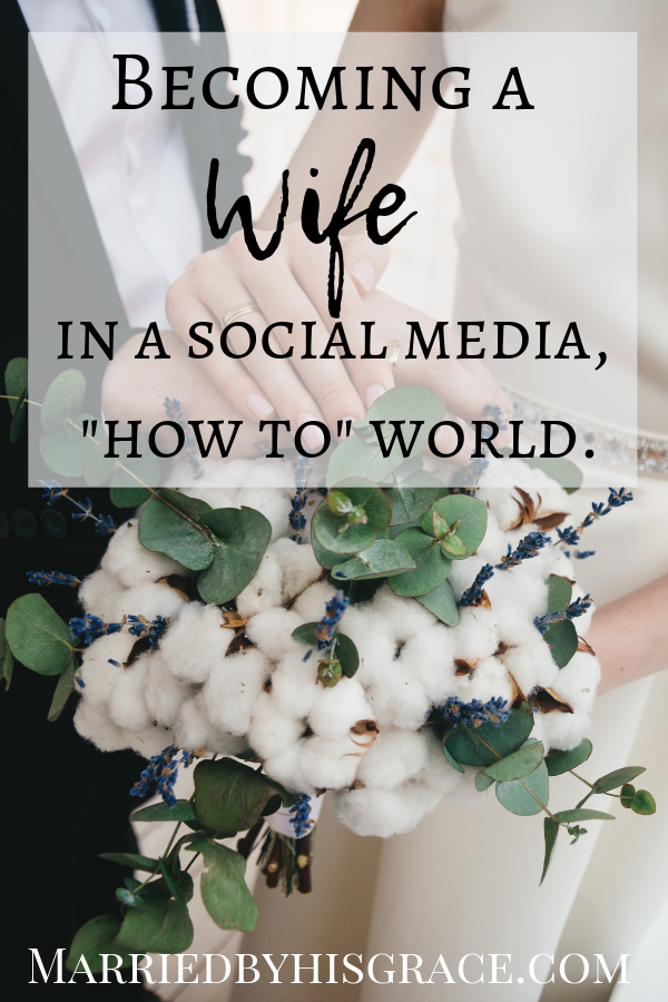 Becoming a wife in a social media, "how to" world. Christian marriage.