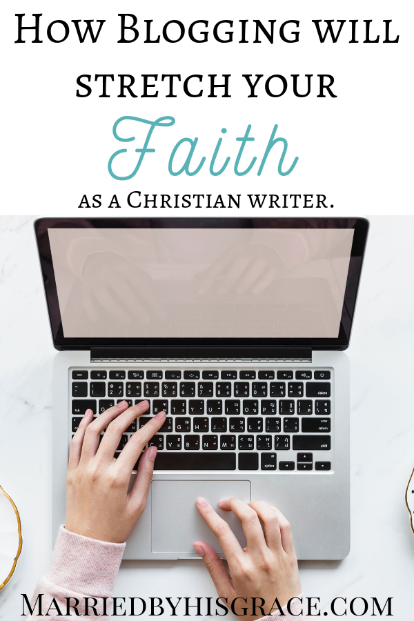 How Blogging will strecth your faith. Christian Blogging.
