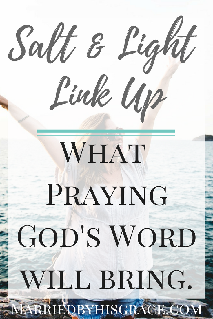 What Praying God's Word will bring. Power of Prayer. Featured post on Salt & Light Link Up