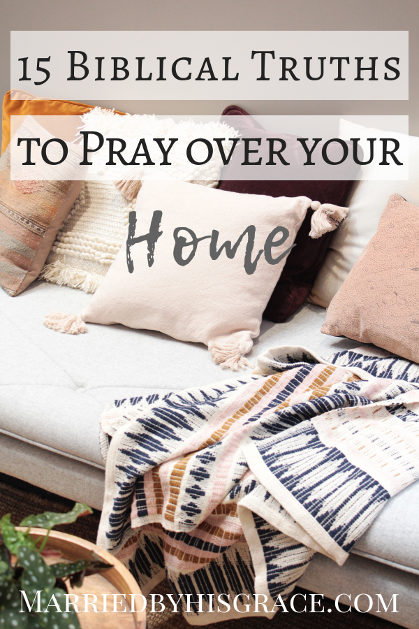 15 Biblical Truths to pray over your home.