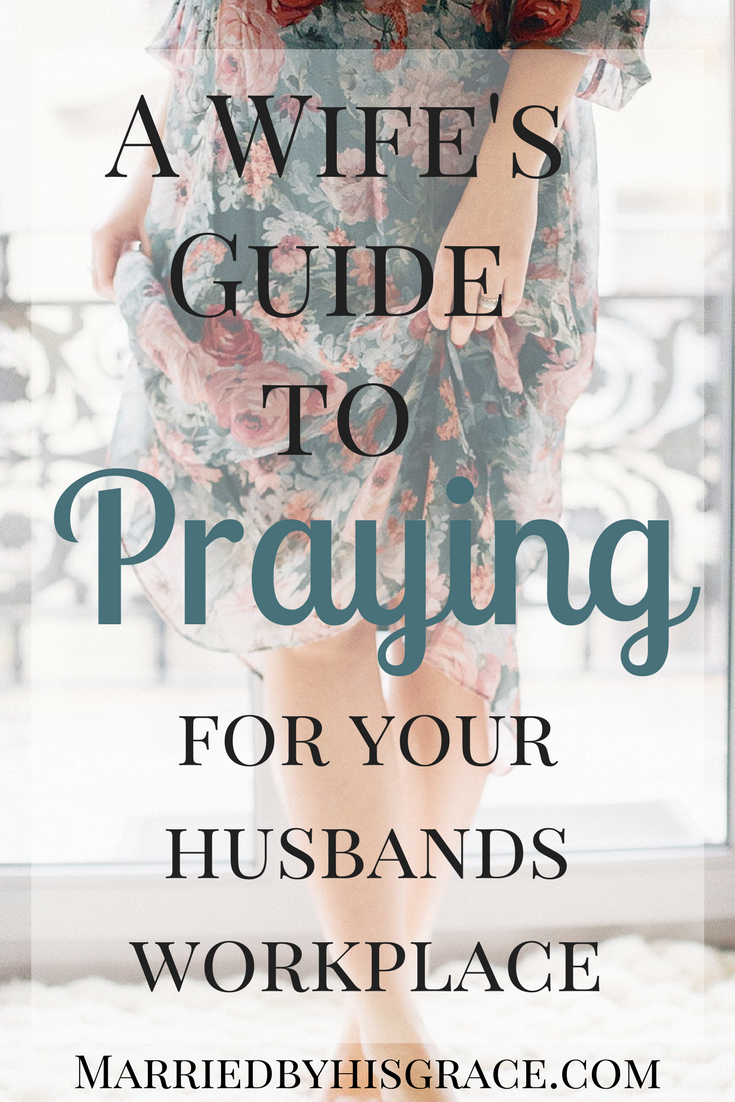 A Wife's Guide to Praying for your Husbands Workplace. 5 Ways to pray for your husband. Praying wife.