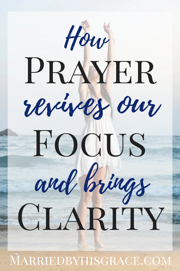 How Prayer Revives our Focus and Brings Clarity. #Prayer #Reviveinprayer #Christianwriters #Christianbloggers