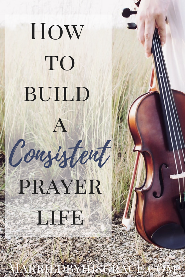 How to build a consistent prayer life. Praying daily. How to start praying everyday. Intimate prayers. Prayers for Moms