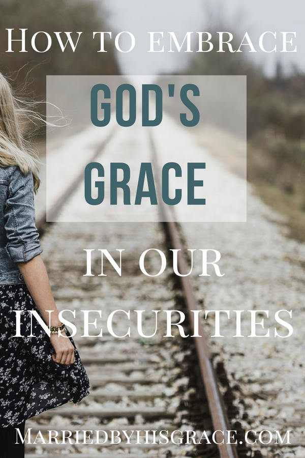 How to embrace God's Grace in our insecurities. Faith. Christian Blogger. Scriptures about Grace