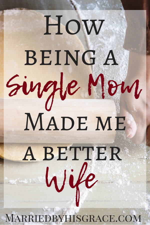 How being a single mom made me a better wife. Chrisitan Parenting