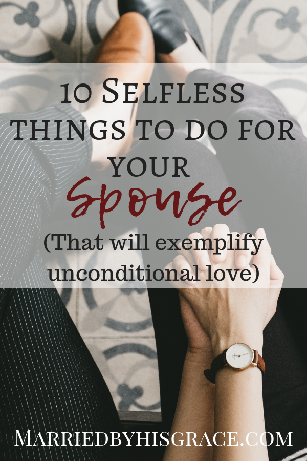 10 things to do for your spouse that will exemplify unconditional love. Christian Marriage