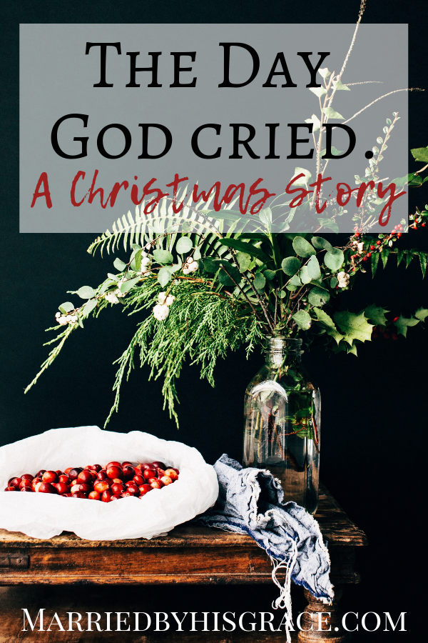 The Day God cried. A Christmas Story. Salt & Light Link Up.