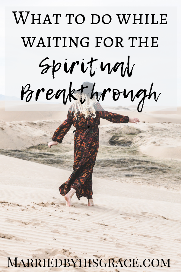 What to do while waiting for the Spiritual Breakthrough. #SpiritualWarfare. #faith