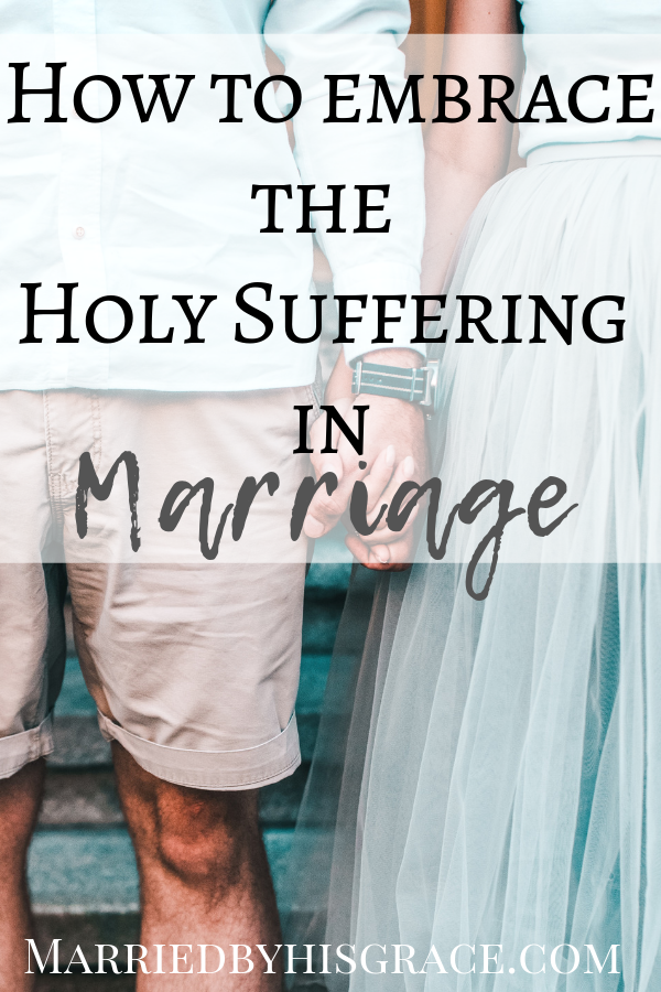 How to embrace the Holy Suffering in Marriage, Christian Marriage. Struggles in marriage.