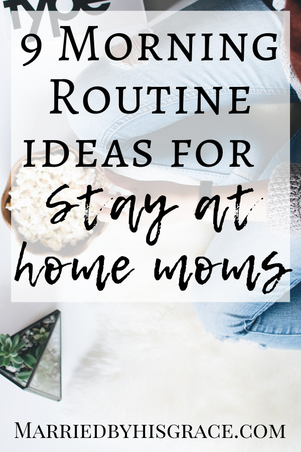 9 Morning routine ideas for stay at home moms. Schedules for stay at home moms