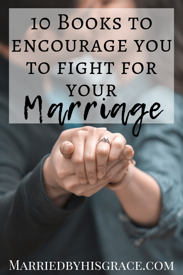 10 Books to encourage you to fight for your marriage. Christian marriage